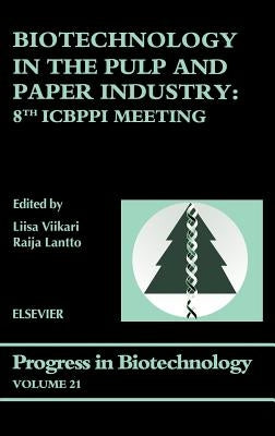Biotechnology in the Pulp and Paper Industry: 8th Icbppi Meeting Volume 21 by Viikari, L.
