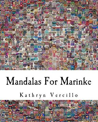 Mandalas For Marinke: A Collaborative Crochet Art Project to Raise Awareness About Depression, Suicide, and the Healing Power of Crafting by Vercillo, Kathryn