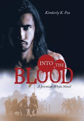 Into the Blood: A Jeremiah Whyte Novel by Fox, Kimberly K.