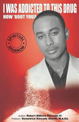 I Was Addicted to This Drug How 'Bout You? by Kincade, Robert Billions III