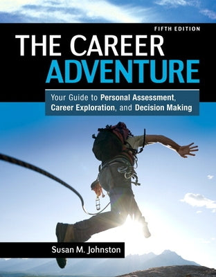 The Career Adventure: Your Guide to Personal Assessment, Career Exploration, and Decision Making by Johnston, Susan