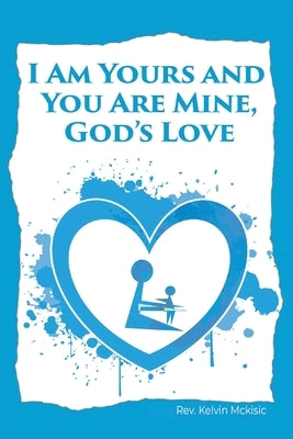 I am Yours and You are Mine: God's Love by McKisic, Kelvin