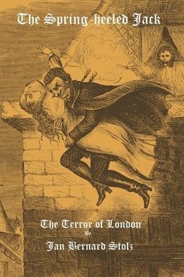 The Spring-heeled Jack: The Terror of London by Stolz, Jan Bernard