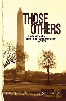 Those Others: Navigating the "Riddle of Homosexuality" in 1965 by Openshaw, Joe