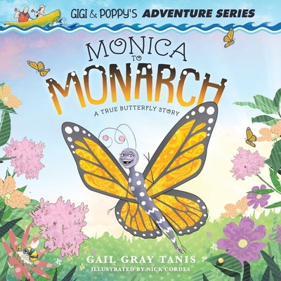 Monica to Monarch: A True Butterfly Story by Tanis, Gail Gray
