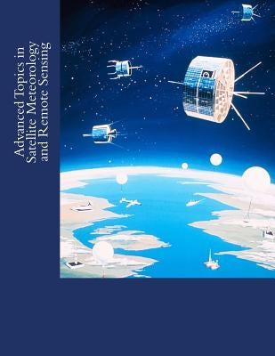 Advanced Topics in Satellite Meteorology and Remote Sensing by Dobrzykowski, Sheldon