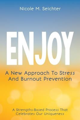 Enjoy: A New Approach to Stress and Burnout Prevention by Seichter, Nicole