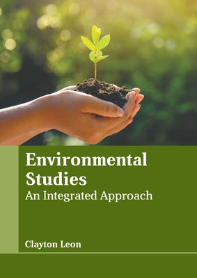 Environmental Studies: An Integrated Approach by Leon, Clayton