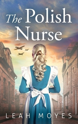 The Polish Nurse: A WW2 Historical Fiction Novel by Moyes, Leah