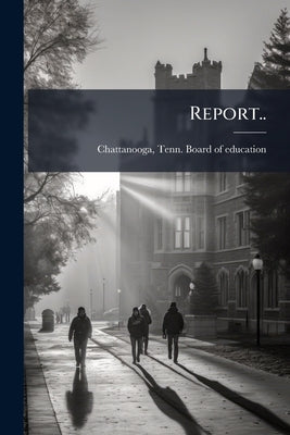 Report.. by Chattanooga Tennessee Board of Education