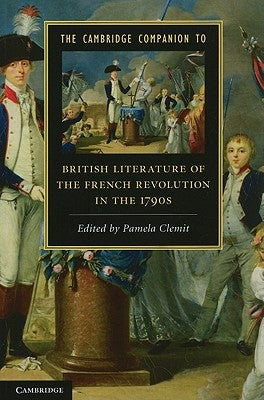 The Cambridge Companion to British Literature of the French Revolution in the 1790s by Clemit, Pamela