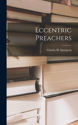 Eccentric Preachers by Spurgeon, Charles H.