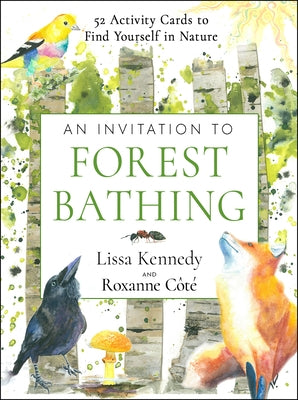 An Invitation to Forest Bathing: 52 Full-Color Activity Cards to Find Yourself in Nature by Kennedy, Lissa