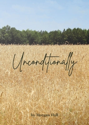 Unconditionally by Hall, Morgan B.