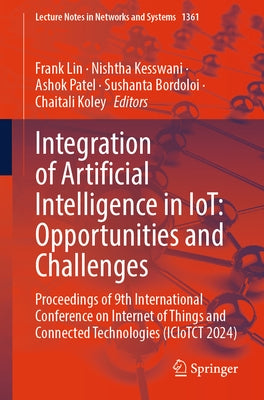 Integration of Artificial Intelligence in Iot: Opportunities and Challenges: Proceedings of 9th International Conference on Internet of Things and Con by Lin, Frank