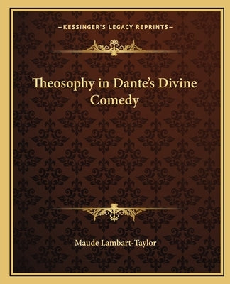 Theosophy in Dante's Divine Comedy by Lambart-Taylor, Maude