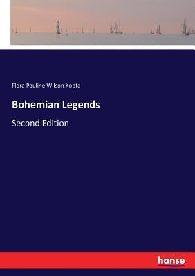 Bohemian Legends: Second Edition by Kopta, Flora Pauline Wilson