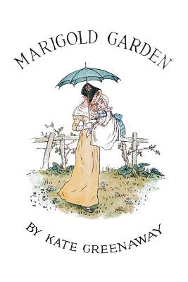 Marigold Garden; Pictures and Rhymes: Illustrated by Greenaway, Kate