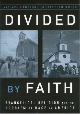 Divided by Faith: Evangelical Religion and the Problem of Race in America by Emerson, Michael O.