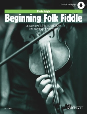 Haigh: Beginning Folk Fiddle - A Beginners Guide to Folk Styles and Technique on the Violin Book with Audio Online by Haigh, Chris