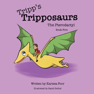Tripp's Tripposaurs-The Pterodactyl Book 5: Tripp's Tripposaurs by Foor