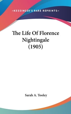The Life Of Florence Nightingale (1905) by Tooley, Sarah A.