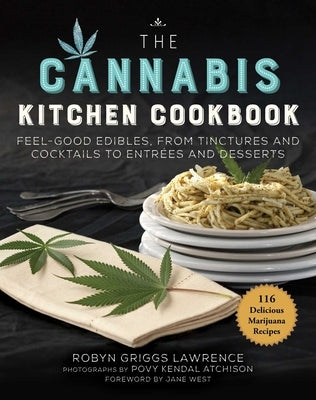 The Cannabis Kitchen Cookbook: Feel-Good Edibles, from Tinctures and Cocktails to Entrées and Desserts by Lawrence, Robyn Griggs