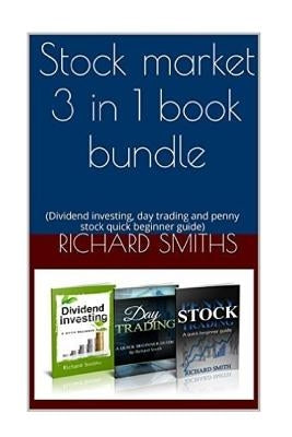 Stock market 3 in 1 book bundle: (day trading for beginner, dividend investing for beginner, penny stocks for beginner, how to trade stock, stock mark by Smiths, Richard
