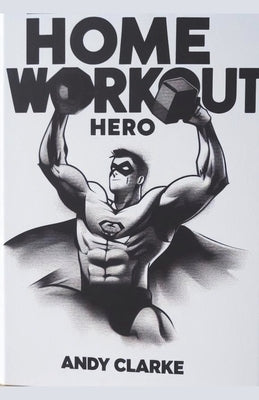 Home Workout Hero by Clarke, Andy