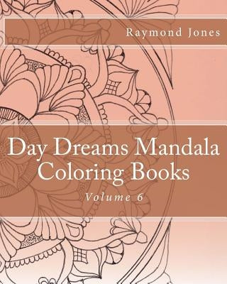 Day Dreams Mandala Coloring Books, Volume 6 by Jones, Raymond J.