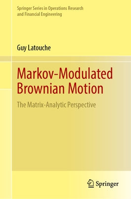 Markov-Modulated Brownian Motion: The Matrix-Analytic Perspective by Latouche, Guy