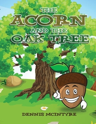 The Acorn and the Oak Tree by McIntyre, Dennis
