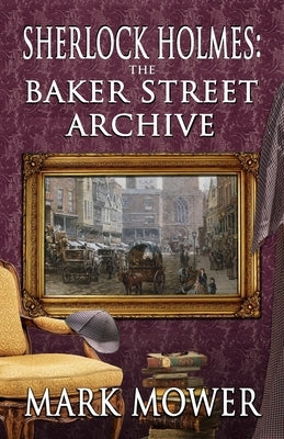 Sherlock Holmes - The Baker Street Archive by Mower, Mark