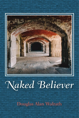 Naked Believer by Walrath, Douglas Alan
