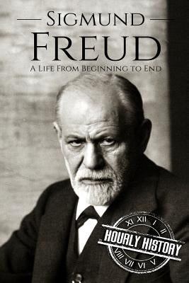 Sigmund Freud: A Life From Beginning to End by History, Hourly