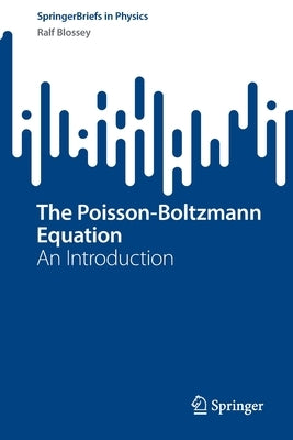 The Poisson-Boltzmann Equation: An Introduction by Blossey, Ralf