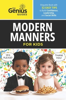 Modern Manners for Kids: Etiquette Book with 52 Easy Tips to Build Confidence, Leadership, and Social Skills by Library, Idea