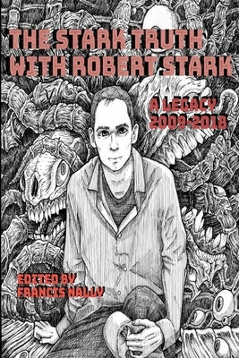 The Stark Truth With Robert Stark: A Legacy 2009-2018 by Stark, Robert