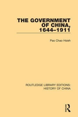 The Government of China, 1644-1911 by Hsieh, Pao Chao