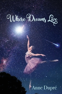 Where Dreams Live by Dupré, Anne