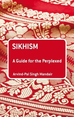 Sikhism: A Guide for the Perplexed by Mandair, Arvind-Pal Singh