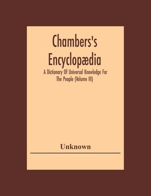 Chambers'S Encyclopædia: A Dictionary Of Universal Knowledge For The People (Volume Iii) by Unknown
