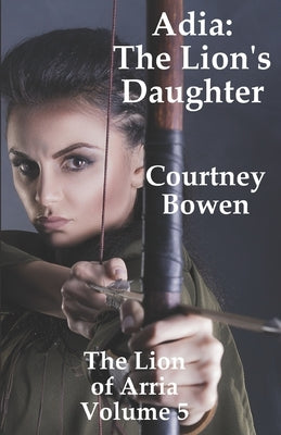 Adia: The Lion's Daughter by Bowen, Courtney