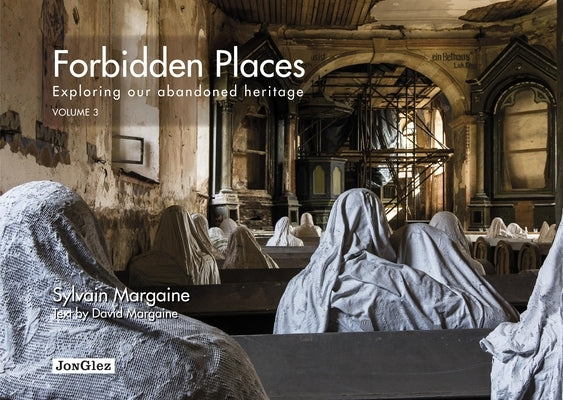 Forbidden Places: Exploring Our Abandoned Heritage by Margaine, Sylvain