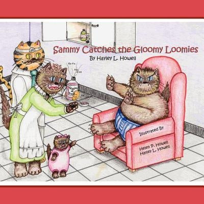 Sammy's CatVentures: Volume One: Sammy Catches the Gloomy Loomies by Howell, Hayley L.