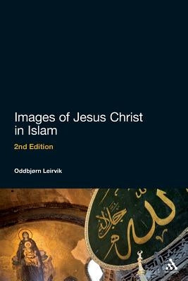 Images of Jesus Christ in Islam: 2nd Edition by Leirvik, Oddbjørn