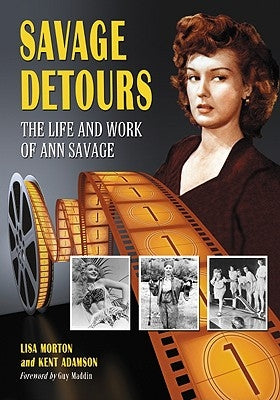 Savage Detours: The Life and Work of Ann Savage by Morton, Lisa