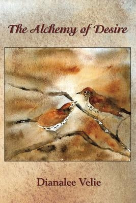 The Alchemy of Desire: Poems by Velie, Dianalee