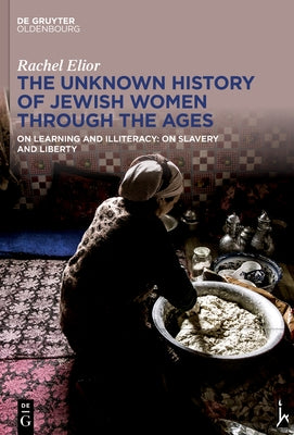 The Unknown History of Jewish Women Through the Ages by Elior, Rachel