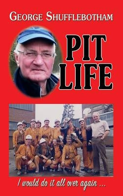 Pit Life: I would do it all over again ... by Shufflebotham, George